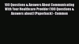 PDF 100 Questions & Answers About Communicating With Your Healthcare Provider (100 Questions