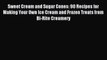 Download Sweet Cream and Sugar Cones: 90 Recipes for Making Your Own Ice Cream and Frozen Treats