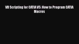 Read VB Scripting for CATIA V5: How to Program CATIA Macros Ebook