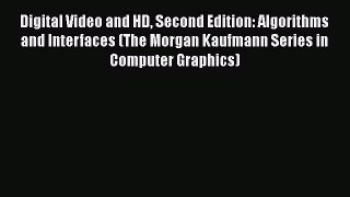 Read Digital Video and HD Second Edition: Algorithms and Interfaces (The Morgan Kaufmann Series