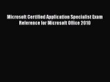 Read Microsoft Certified Application Specialist Exam Reference for Microsoft Office 2010 PDF