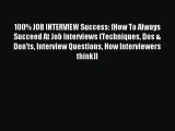 Read 100% JOB INTERVIEW Success: [How To Always Succeed At Job Interviews (Techniques Dos &
