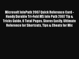 Read Microsoft InfoPath 2007 Quick Reference Card - Handy Durable Tri-Fold MS Info Path 2007