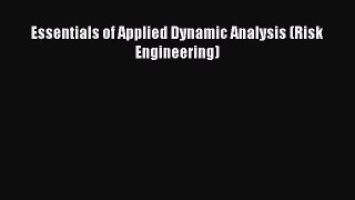 Read Essentials of Applied Dynamic Analysis (Risk Engineering) Ebook Free