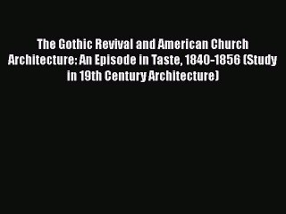 Download The Gothic Revival and American Church Architecture: An Episode in Taste 1840-1856