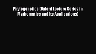 PDF Phylogenetics (Oxford Lecture Series in Mathematics and Its Applications) Free Books
