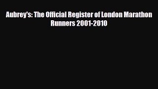PDF Aubrey's: The Official Register of London Marathon Runners 2001-2010 PDF Book Free