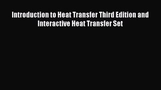 Download Introduction to Heat Transfer Third Edition and Interactive Heat Transfer Set PDF