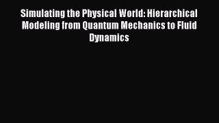 Read Simulating the Physical World: Hierarchical Modeling from Quantum Mechanics to Fluid Dynamics