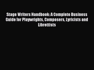 Download Video: Read Stage Writers Handbook: A Complete Business Guide for Playwrights Composers Lyricists