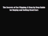 [PDF] The Secrets of Car Flipping: A Step by Step Guide for Buying and Selling Used Cars Download
