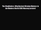 Read The Wayfinders: Why Ancient Wisdom Matters in the Modern World (CBC Massey Lecture) Ebook