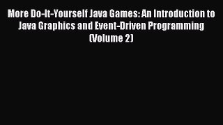 Read More Do-It-Yourself Java Games: An Introduction to Java Graphics and Event-Driven Programming