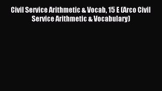 Read Civil Service Arithmetic & Vocab 15 E (Arco Civil Service Arithmetic & Vocabulary) Ebook