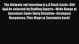 Read The Ultimate Job Interview Q & A Flash Cards: 300 Q&A As selected by Staffing Experts--Wide