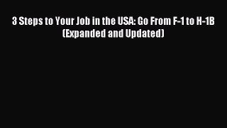 Read 3 Steps to Your Job in the USA: Go From F-1 to H-1B (Expanded and Updated) Ebook Free