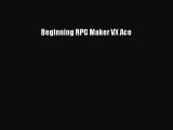 Read Beginning RPG Maker VX Ace Ebook