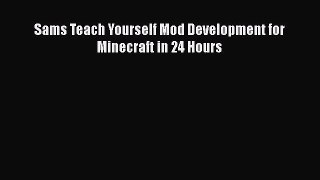 Read Sams Teach Yourself Mod Development for Minecraft in 24 Hours Ebook