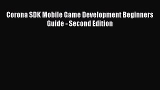 Read Corona SDK Mobile Game Development Beginners Guide - Second Edition Ebook