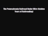 [PDF] The Pennsylvania Railroad Under Wire (Golden Years of Railroading) Read Full Ebook