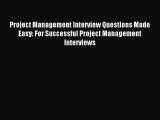 Read Project Management Interview Questions Made Easy: For Successful Project Management Interviews