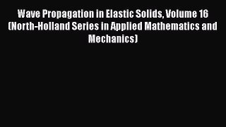 Read Wave Propagation in Elastic Solids Volume 16 (North-Holland Series in Applied Mathematics