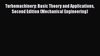 Read Turbomachinery: Basic Theory and Applications Second Edition (Mechanical Engineering)