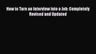 Read How to Turn an Interview into a Job: Completely Revised and Updated Ebook Free