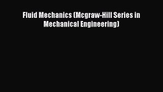 Read Fluid Mechanics (Mcgraw-Hill Series in Mechanical Engineering) Ebook Free