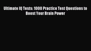 Read Ultimate IQ Tests: 1000 Practice Test Questions to Boost Your Brain Power Ebook Free