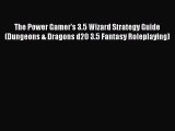 Read The Power Gamer's 3.5 Wizard Strategy Guide (Dungeons & Dragons d20 3.5 Fantasy Roleplaying)