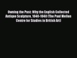 Read Owning the Past: Why the English Collected Antique Sculpture 1640-1840 (The Paul Mellon