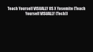 Read Teach Yourself VISUALLY OS X Yosemite (Teach Yourself VISUALLY (Tech)) Ebook Free