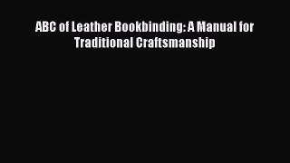 Read ABC of Leather Bookbinding: A Manual for Traditional Craftsmanship PDF