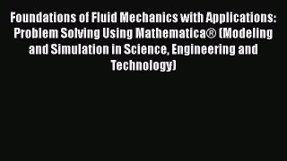 Download Foundations of Fluid Mechanics with Applications: Problem Solving Using Mathematica®