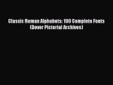 Download Classic Roman Alphabets: 100 Complete Fonts (Dover Pictorial Archives) Ebook