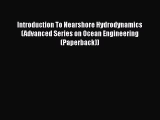 Read Introduction To Nearshore Hydrodynamics (Advanced Series on Ocean Engineering (Paperback))