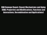 PDF DNA Damage Repair: Repair Mechanisms and Aging (DNA: Properties and Modifications Functions