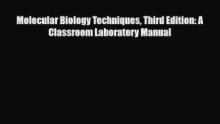 Download Molecular Biology Techniques Third Edition: A Classroom Laboratory Manual [PDF] Full