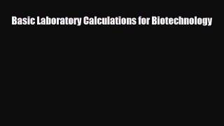 Download Basic Laboratory Calculations for Biotechnology [Download] Online