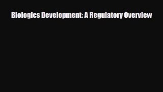 Download Biologics Development: A Regulatory Overview [Download] Full Ebook