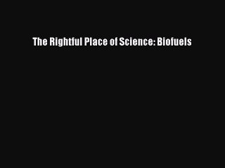 Read The Rightful Place of Science: Biofuels Ebook Free