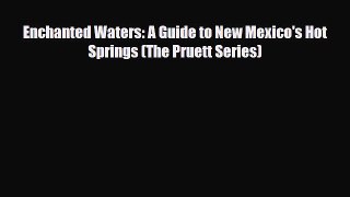 PDF Enchanted Waters: A Guide to New Mexico's Hot Springs (The Pruett Series) Ebook