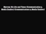 Read Murrow: His Life and Times (Communication & Media Studies) (Communications & Media Studies)