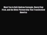 Read Meet You in Hell: Andrew Carnegie Henry Clay Frick and the Bitter Partnership That Transformed