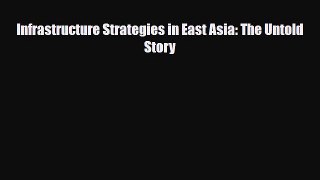 [PDF] Infrastructure Strategies in East Asia: The Untold Story Download Online