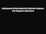 [PDF] Employment-Driven Industrial Relations Regimes: The Singapore Experience Download Full