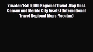 PDF Yucatan 1:500000 Regional Travel .Map (Incl. Cancun and Merida City Insets) (International