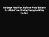 Read The Hedge Fund Edge: Maximum Profit/Minimum Risk Global Trend Trading Strategies (Wiley