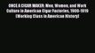 Download ONCE A CIGAR MAKER: Men Women and Work Culture in American Cigar Factories 1900-1919